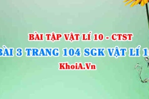 Bài 3 trang 104 SGK Vật lí 10 Chân trời sáng tạo